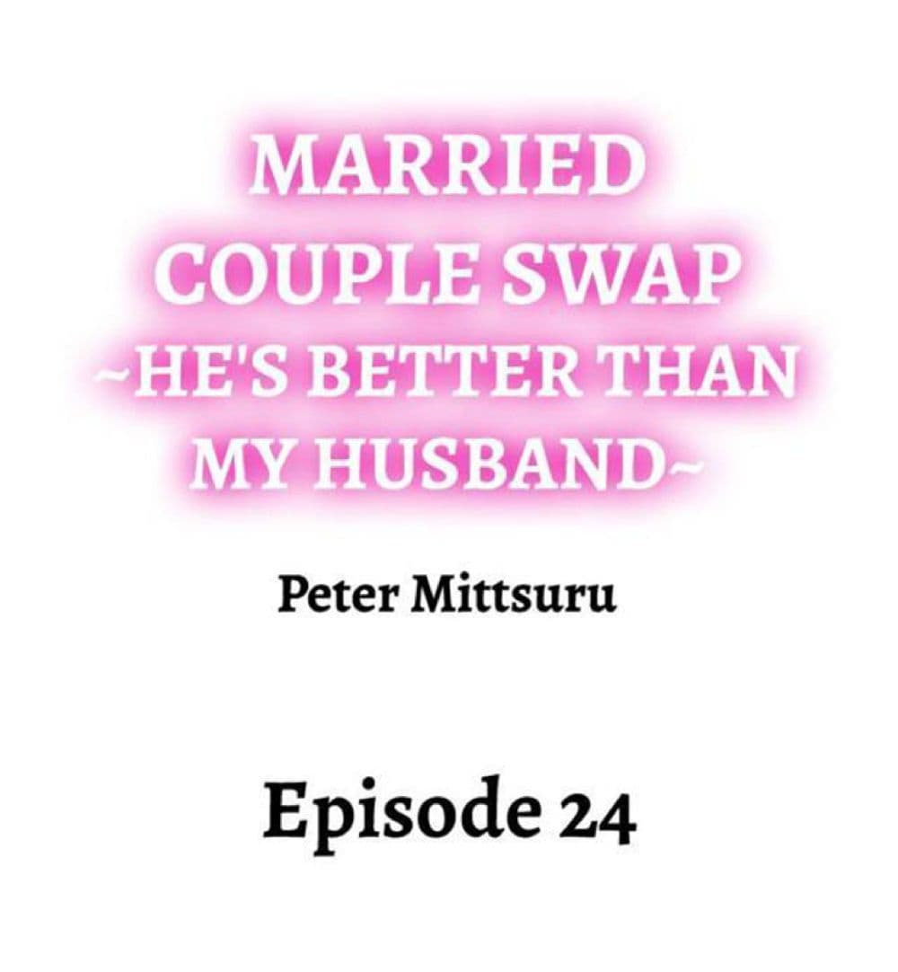 Married Couple Swap ~He’s Better Than My Husband~ 24-24