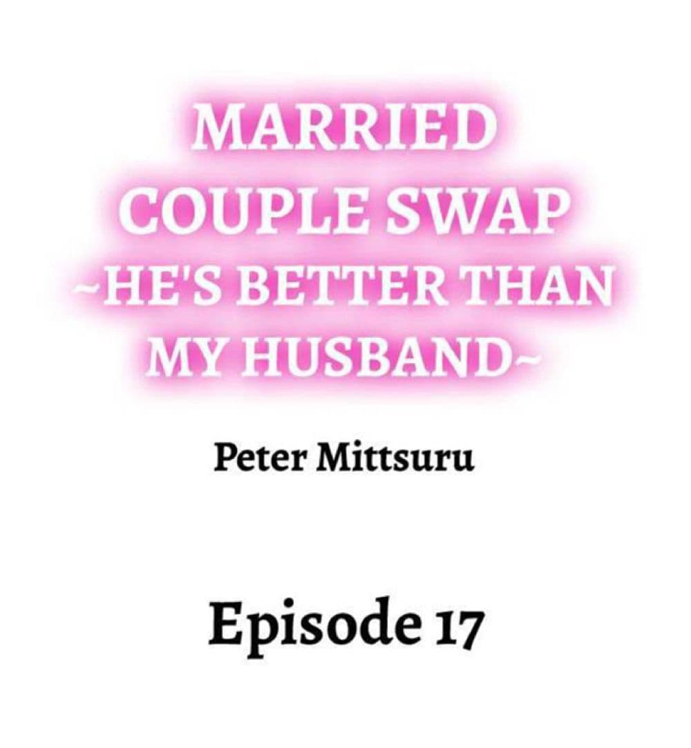 Married Couple Swap ~He’s Better Than My Husband~ 17-17