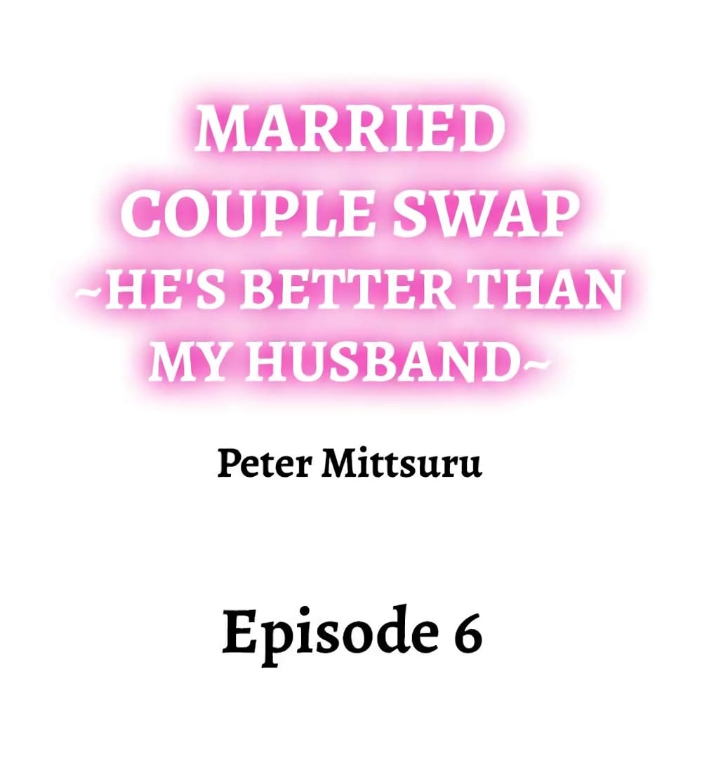 Married Couple Swap ~He’s Better Than My Husband~ 6-6