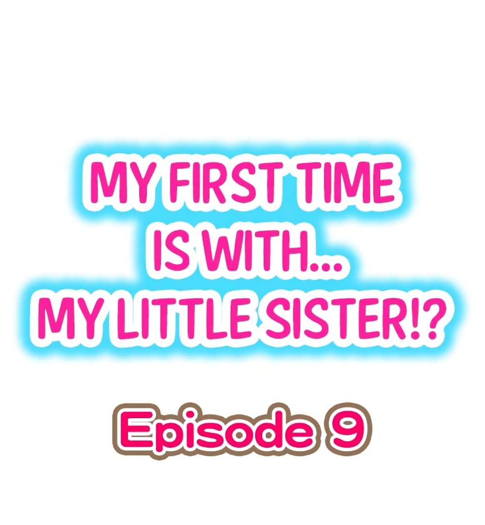My First Time Is with… My Little Sister!? 9-9