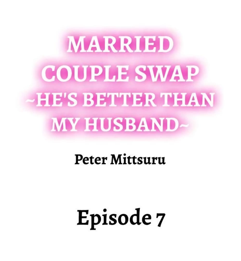 Married Couple Swap ~He’s Better Than My Husband~ 7-7