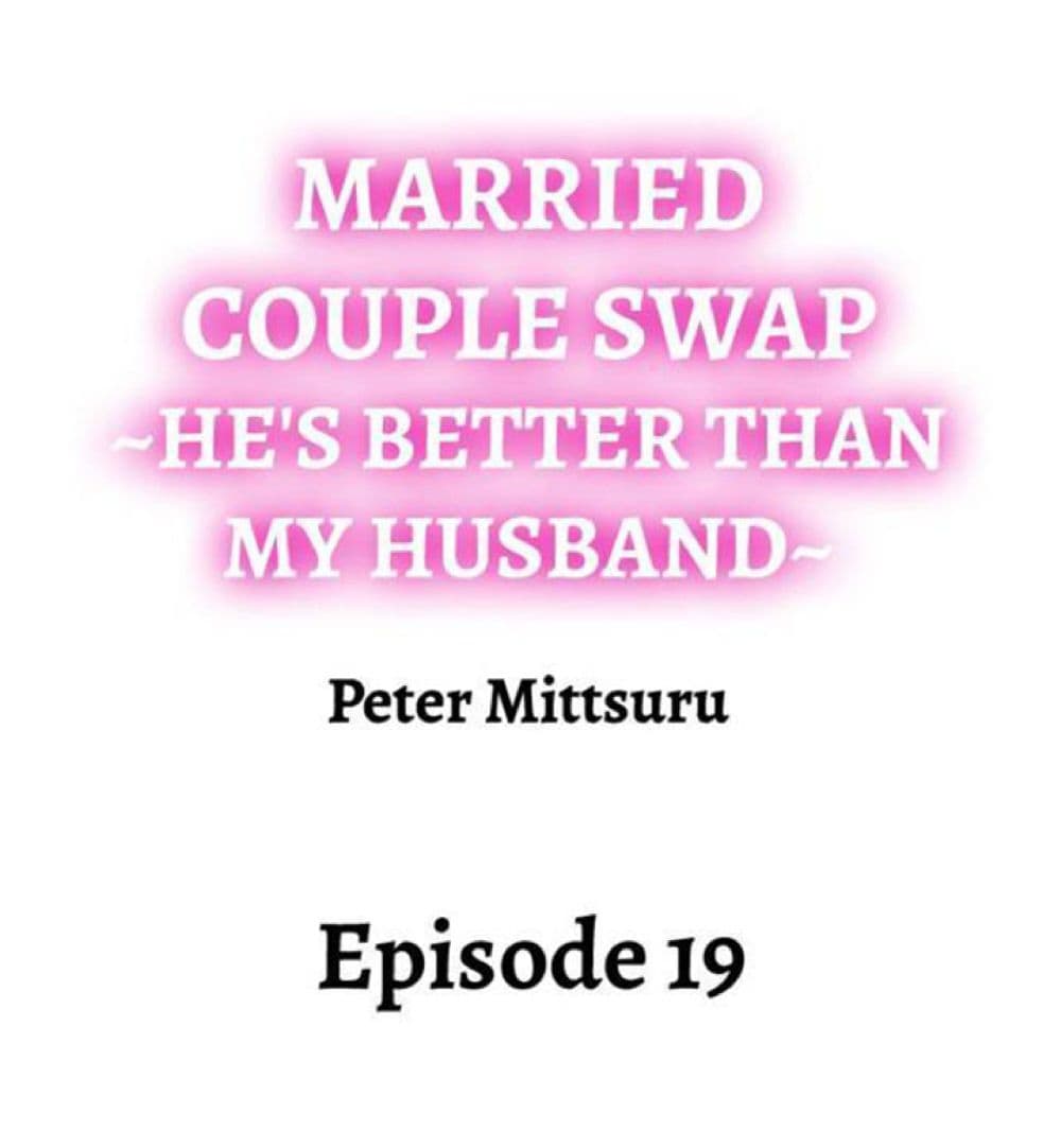 Married Couple Swap ~He’s Better Than My Husband~ 19-19