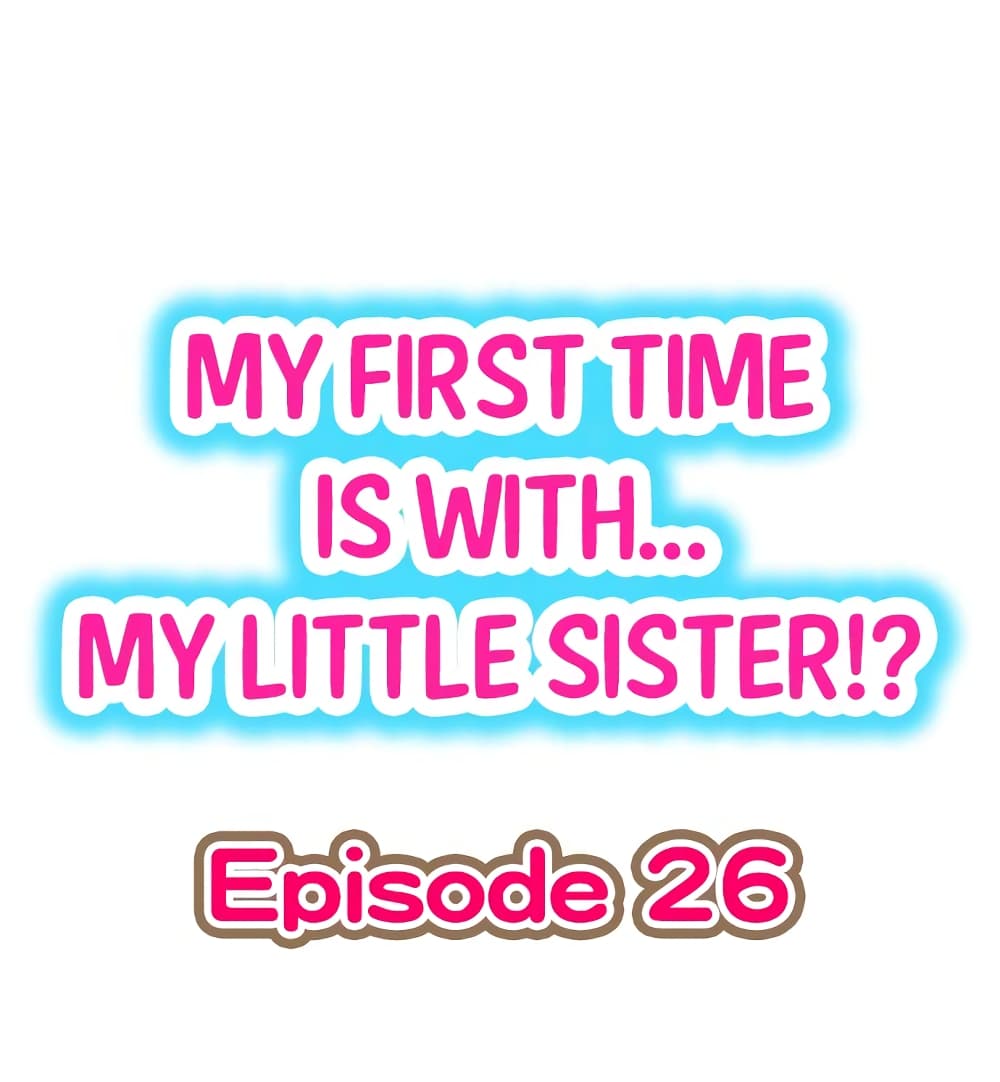 My First Time Is with… My Little Sister!? 26-26